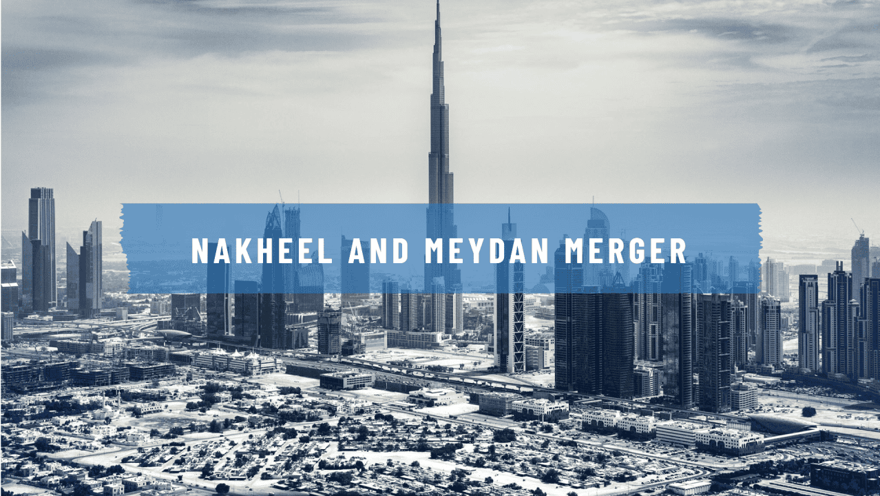 Nakheel and Meydan Merger